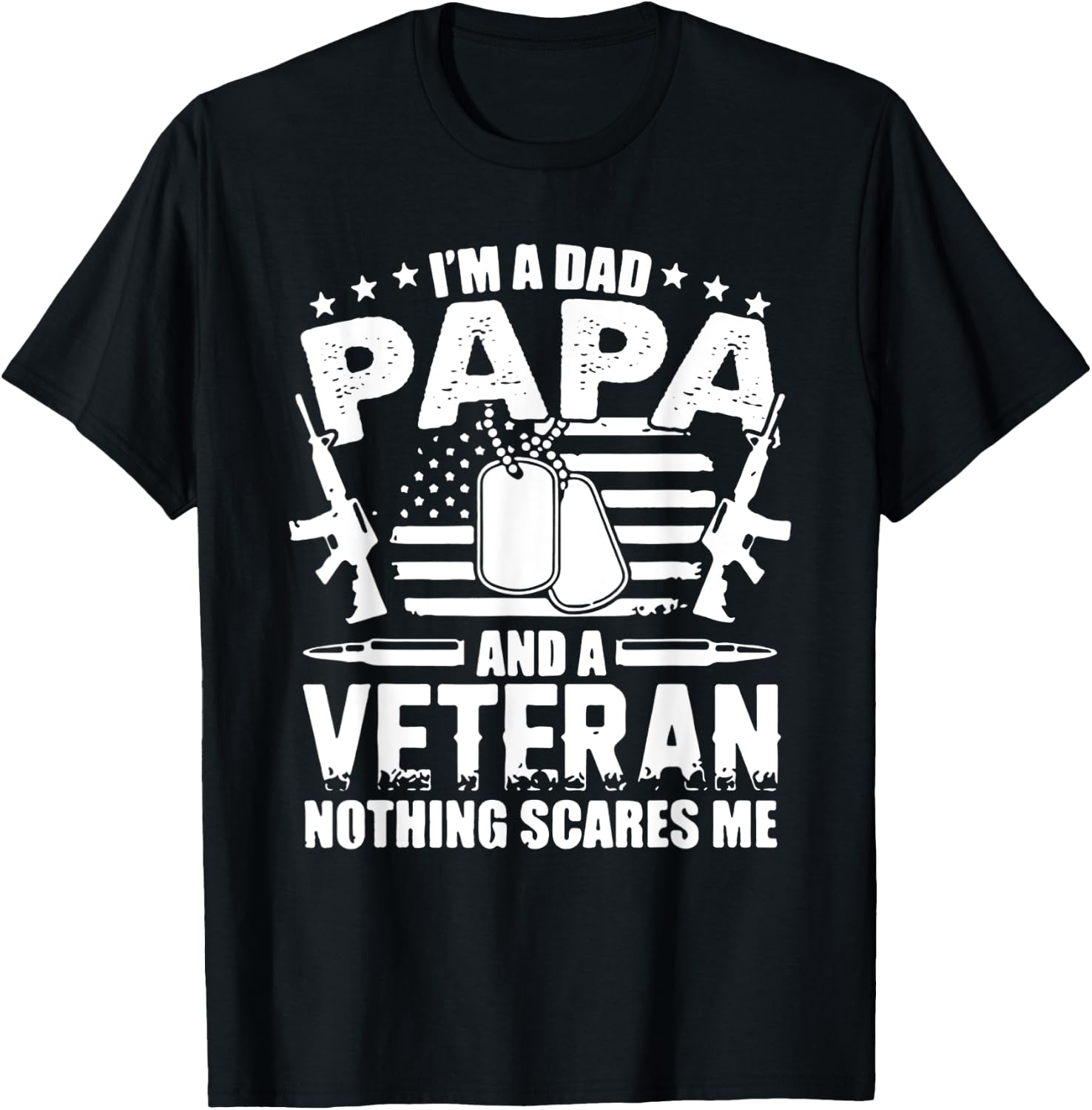 I'm a Dad Papa and a Veteran and Nothing Scares Me T-Shirt - T-Shirt | Black