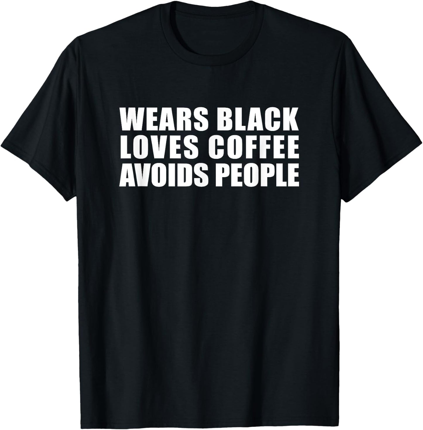 Wears Black Drinks Coffee Avoids People Funny Cute Novelty T-Shirt - T-Shirt | Black