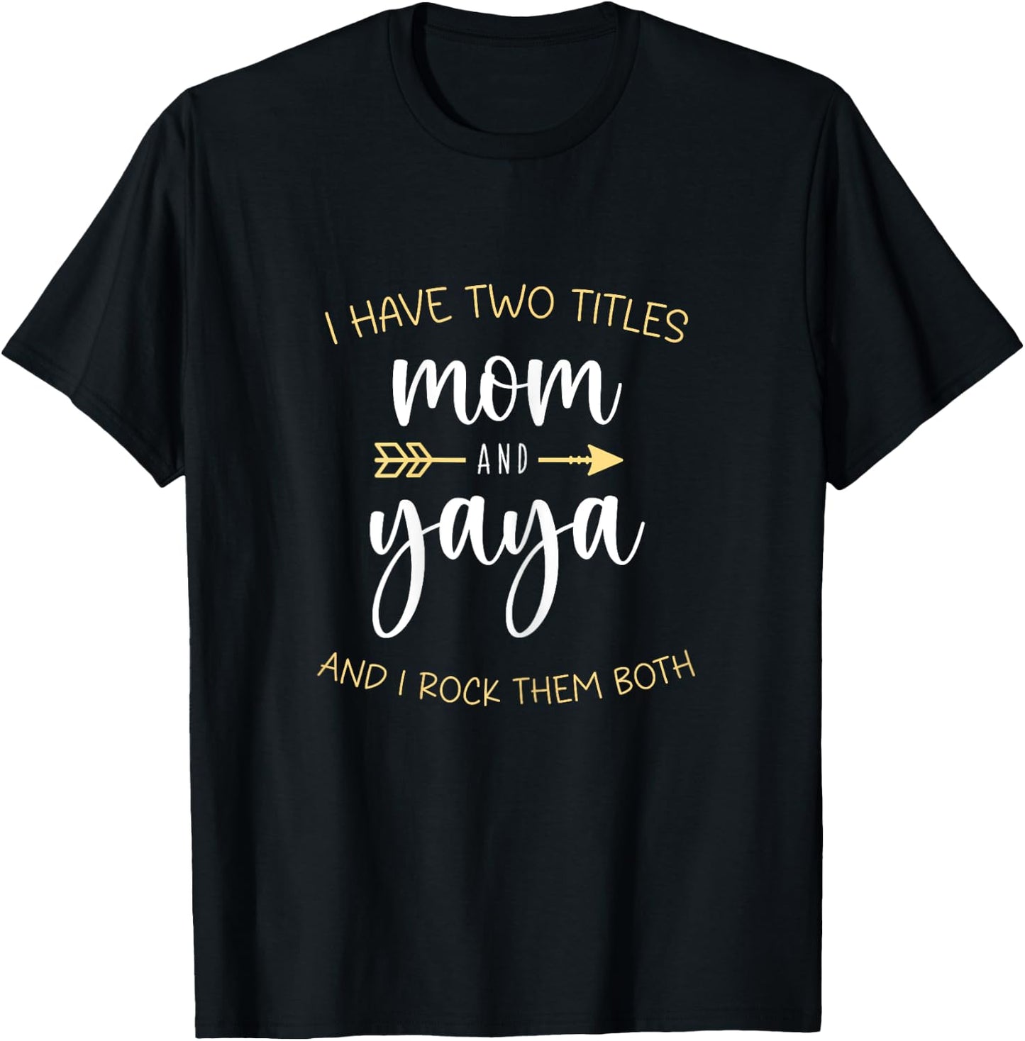 I Have Two 2 Titles Mom And Yaya I Rock Them Both T-Shirt - T-Shirt | Black