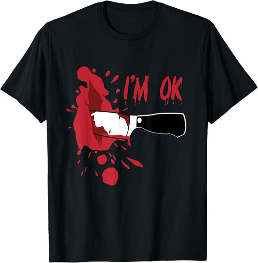 I'm OK Bloody Knife Stab Wound Blood Stains Funny Halloween T-Shirt - T-Shirt | Black