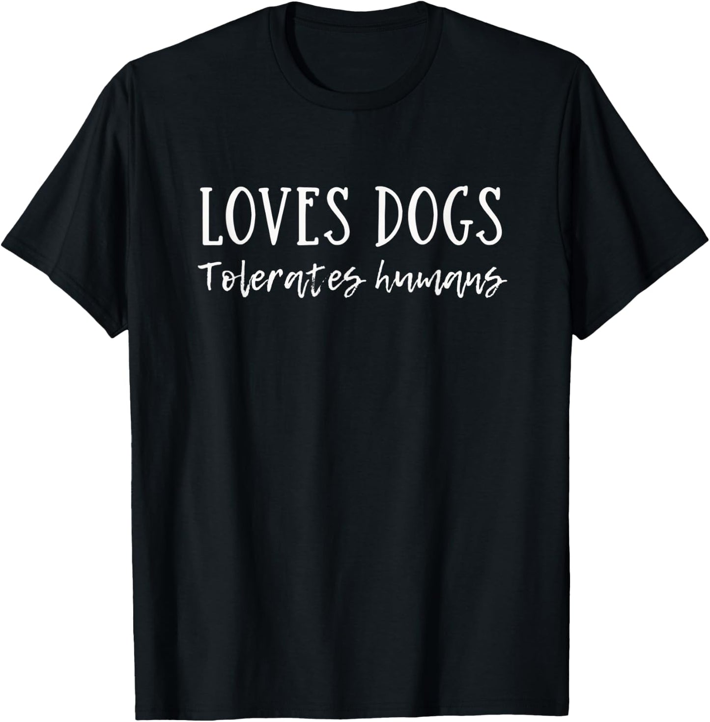 Loves Dogs, Tolerates People - Perfect for Dog Lovers Men Women Kids T-Shirt - T-Shirt | Black