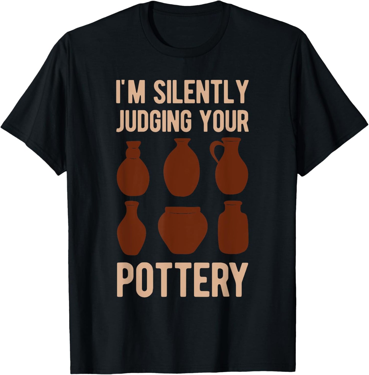 Clay Pot Maker Lover I'm Silently Judging Your Pottery Funny T-Shirt - T-Shirt | Black