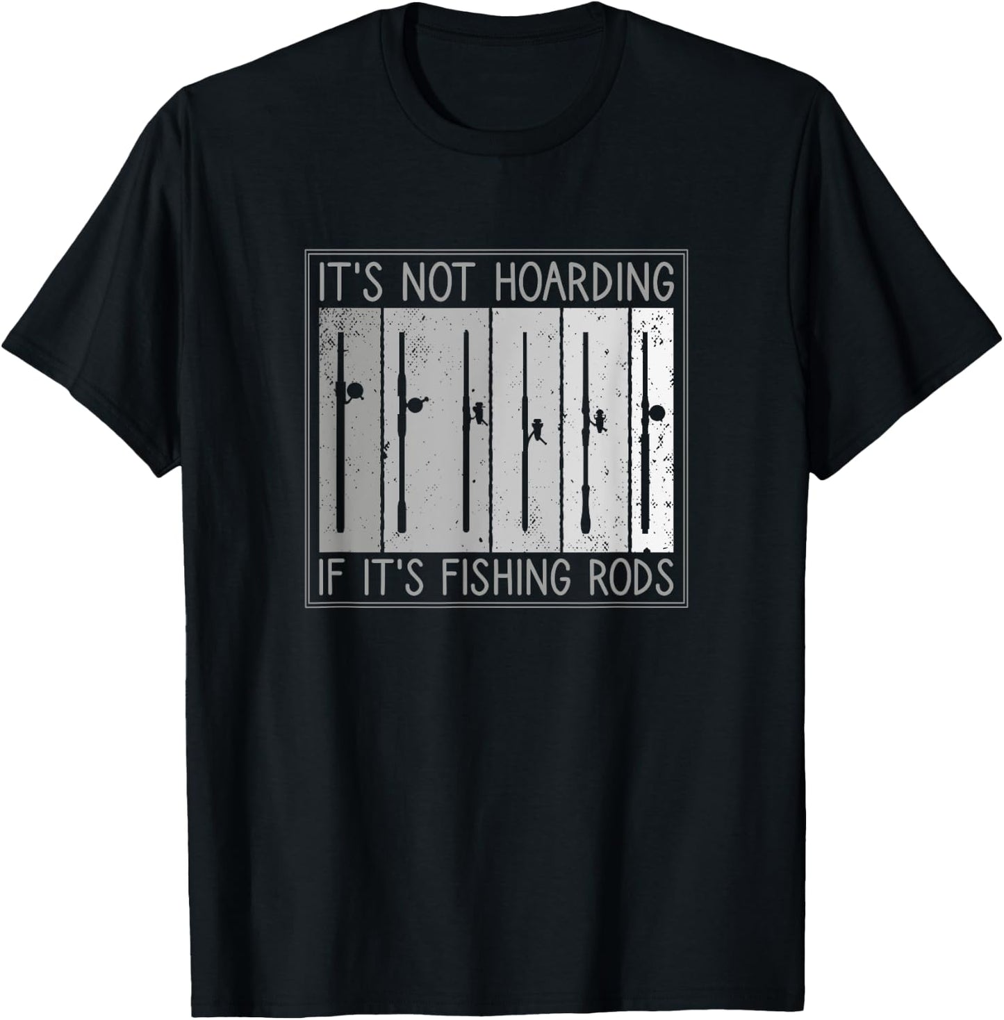 It's Not Hoarding If It's Fishing Rods, Fishing Lover T-Shirt - T-Shirt | Black