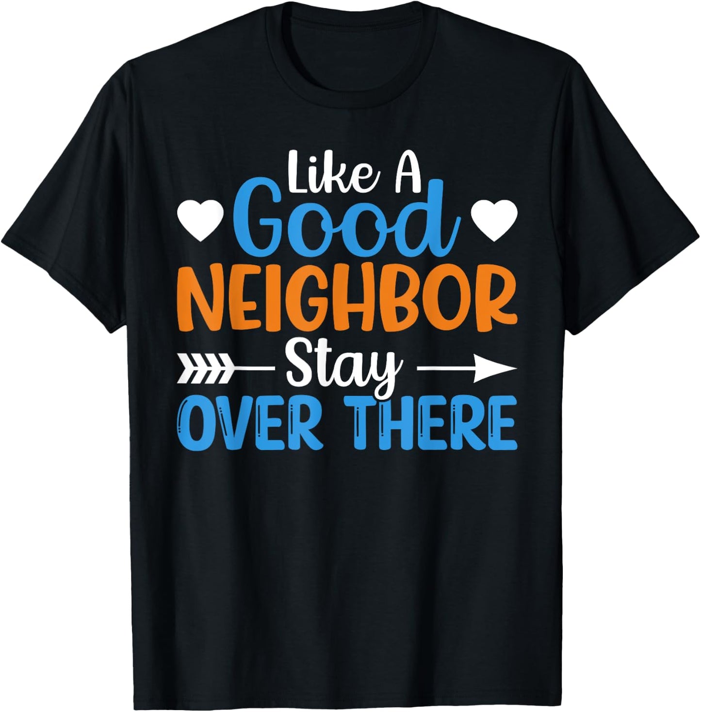 Like A Good Neighbor Stay Over There T-Shirt - T-Shirt | Black