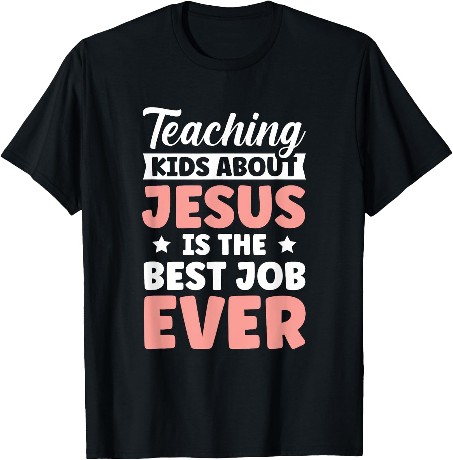 Teaching Kids About Jesus Is The Best Job Ever T-Shirt - T-Shirt | Black