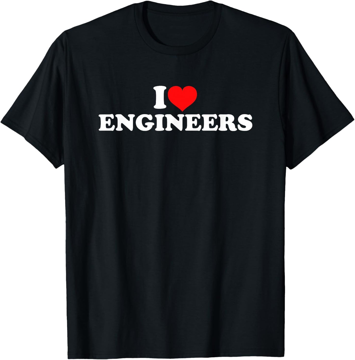 I Love Engineers T-Shirt - T-Shirt | Black