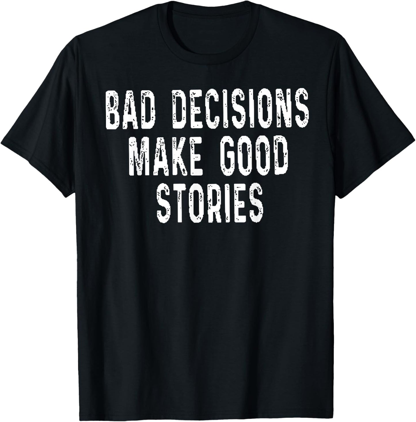 Bad Decisions Make Good Stories T-Shirt - T-Shirt | Black