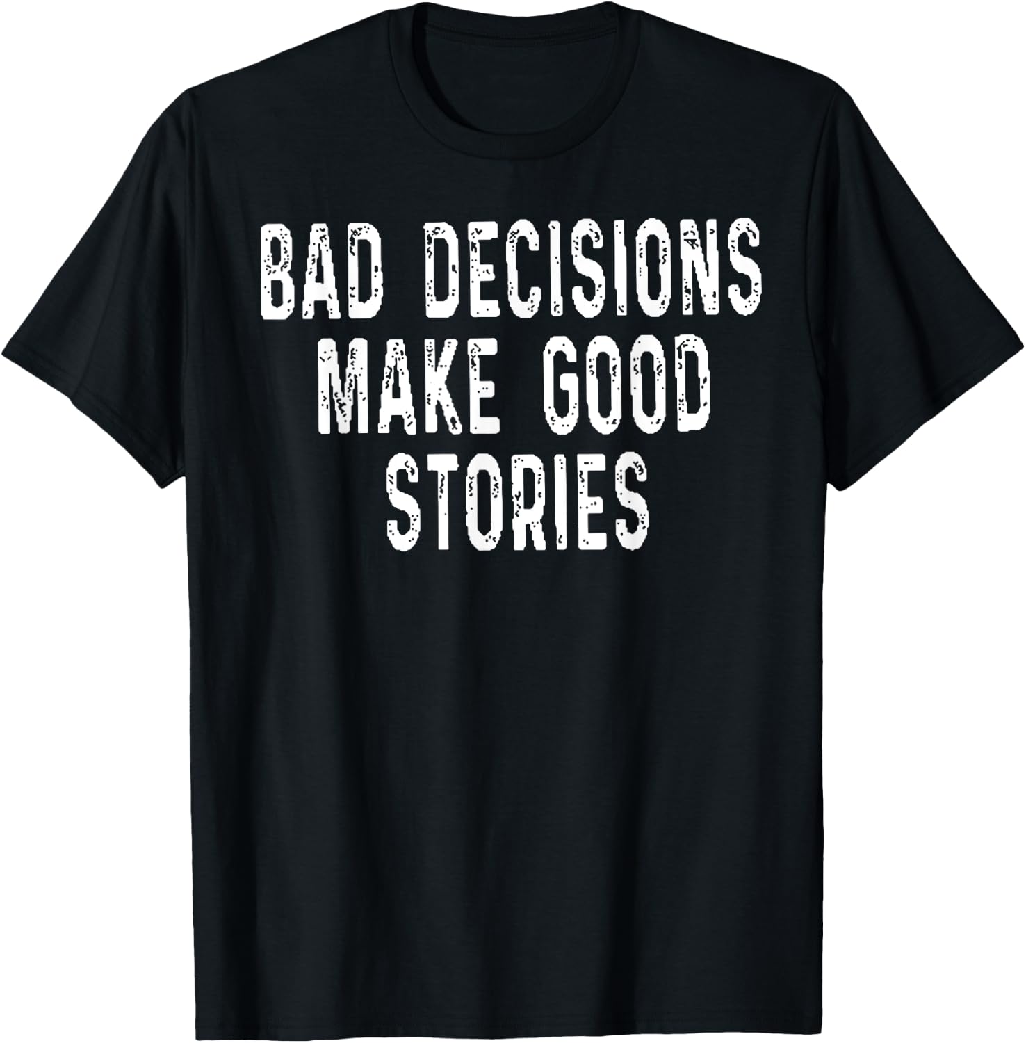 Bad Decisions Make Good Stories T-Shirt - T-Shirt | Black