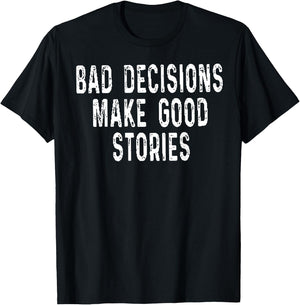 Bad Decisions Make Good Stories T-Shirt - T-Shirt | Black