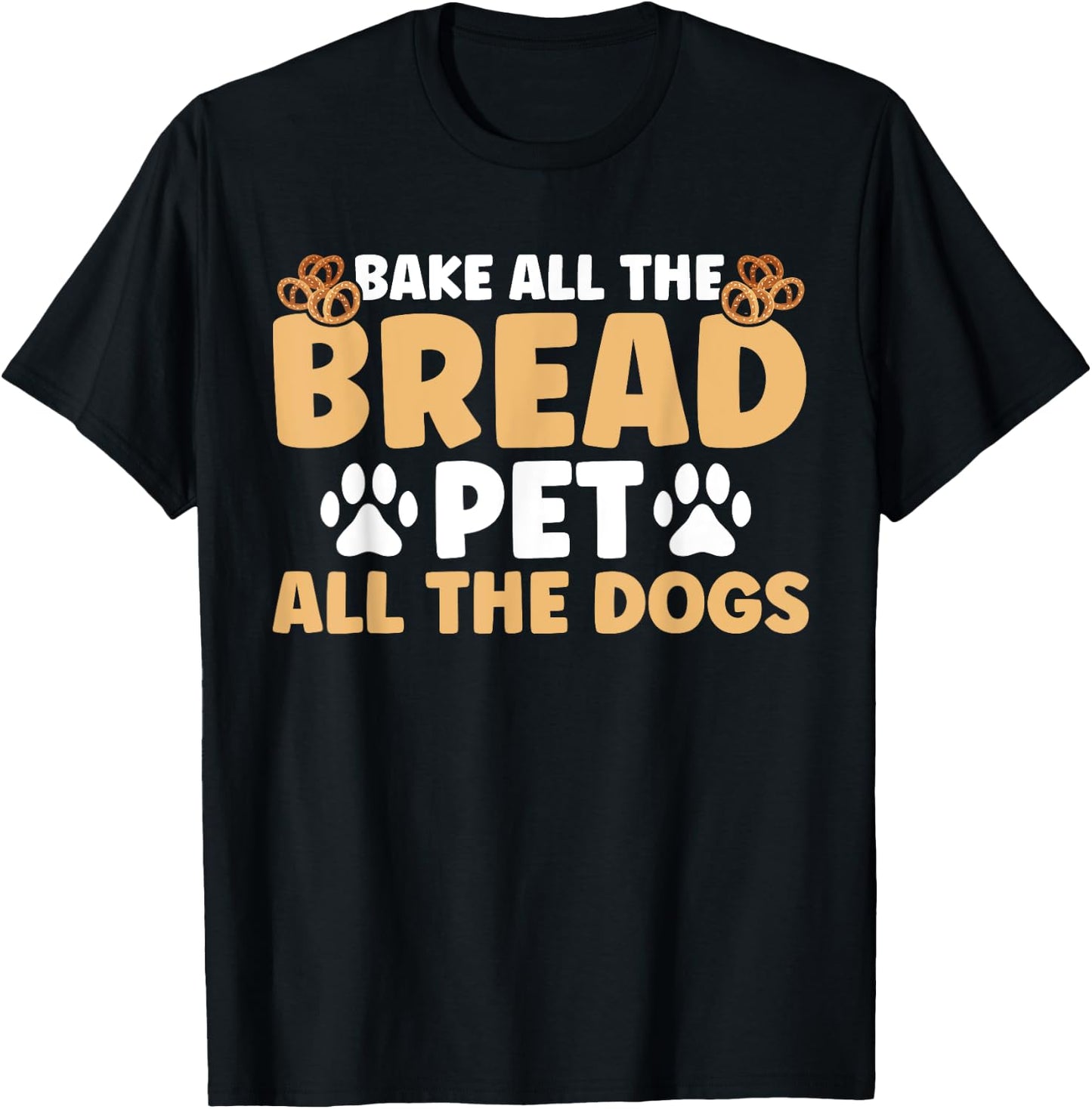 Baker Bakery Bake All The Bread Pet All The Dogs Baking T-Shirt - T-Shirt | Black