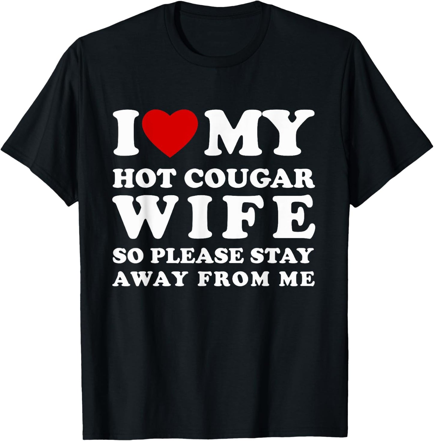 I Love My Cougar Wife So Please Stay Away Hot Wife T-Shirt - T-Shirt | Black