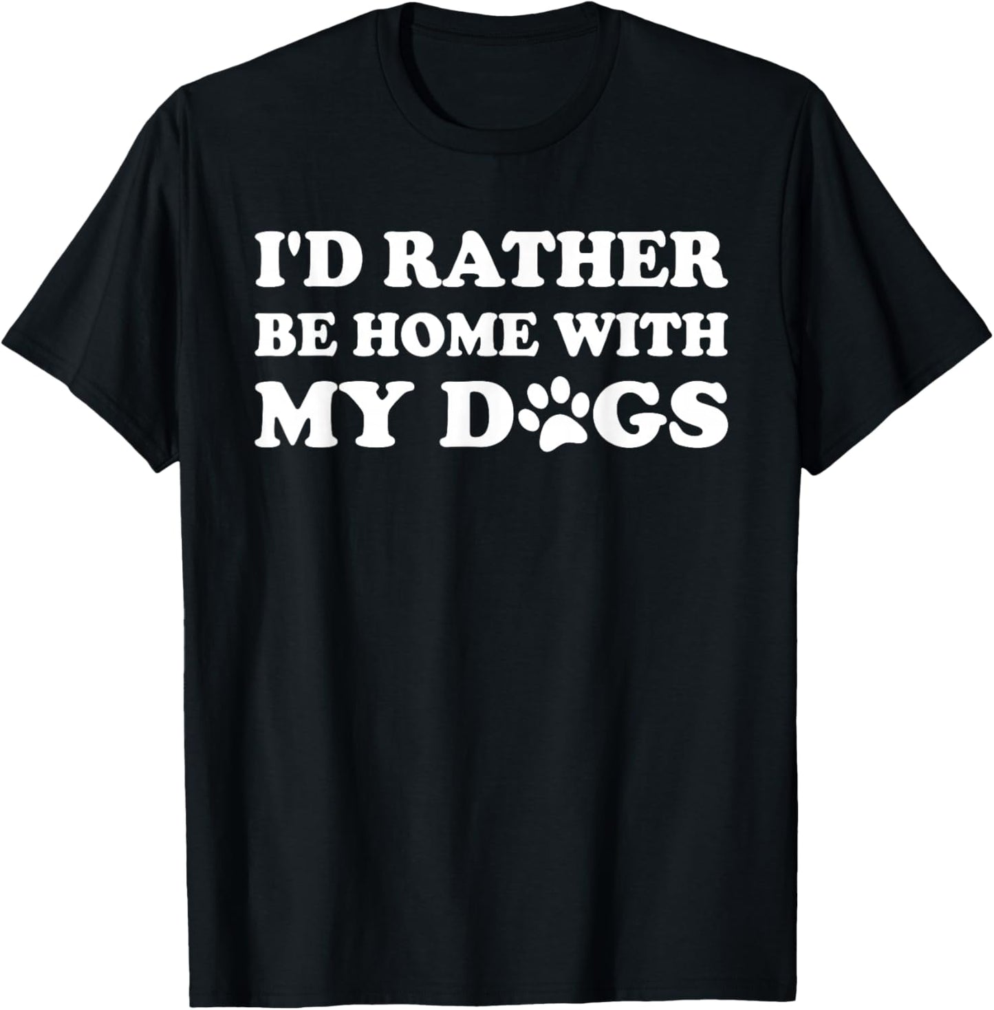 I'd Rather Be Home with My Dogs T-Shirt - T-Shirt | Black