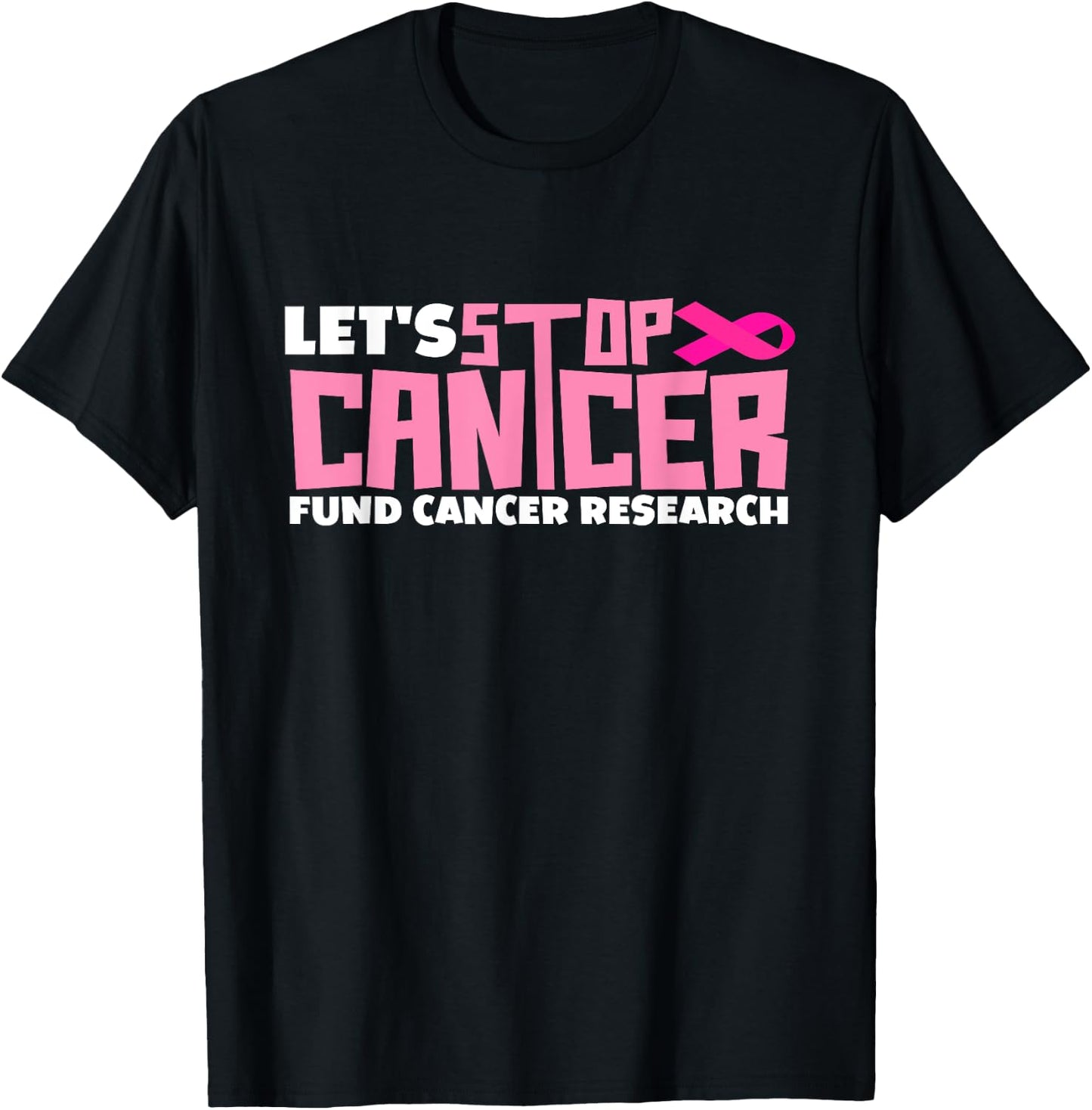Let's Stop Cancer Cantcer Fund Cancer Research T-Shirt - T-Shirt | Black
