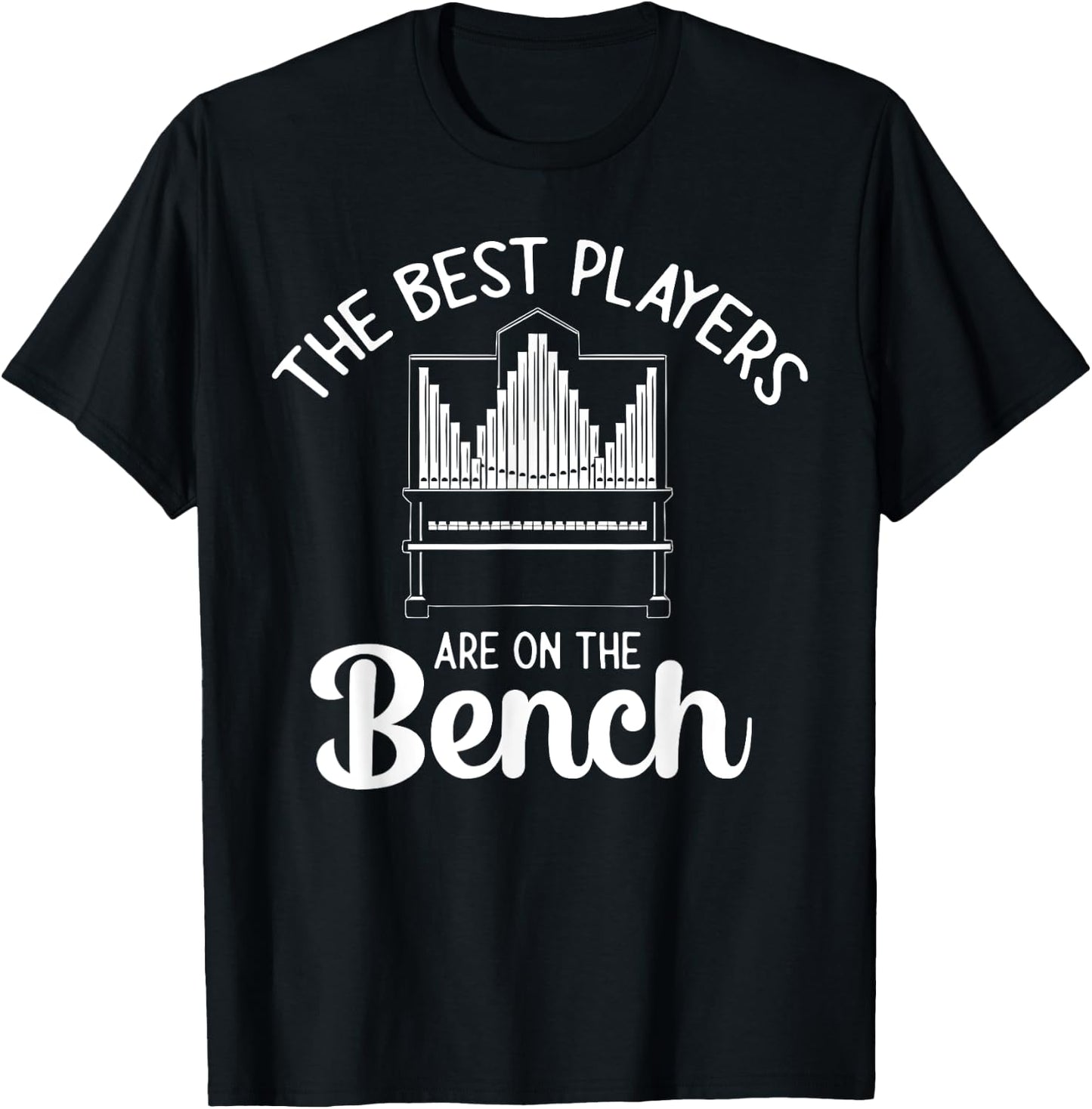 Pipe Organ Best Players Are On The Bench Church Organist T-Shirt - T-Shirt | Black