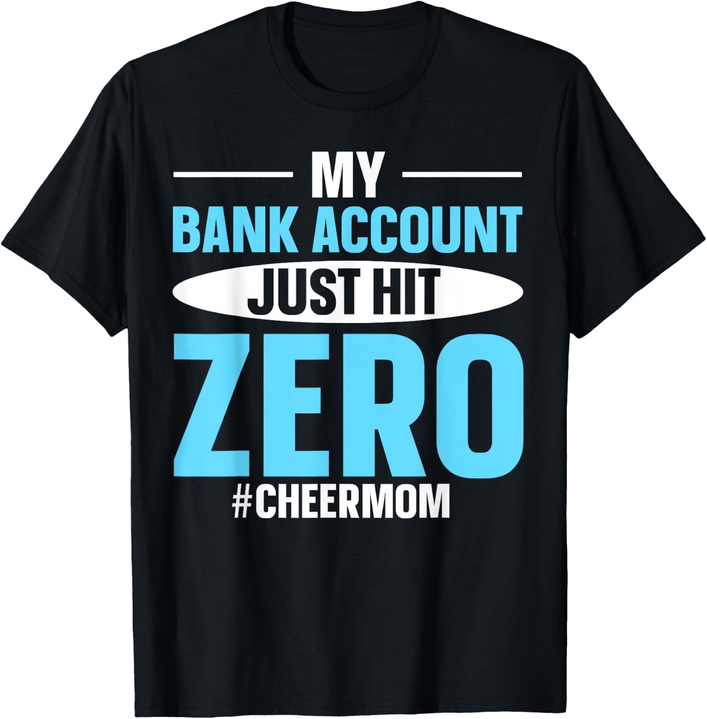 My Bank Account Just Hit Zero #cheermom T-Shirt - T-Shirt | Black