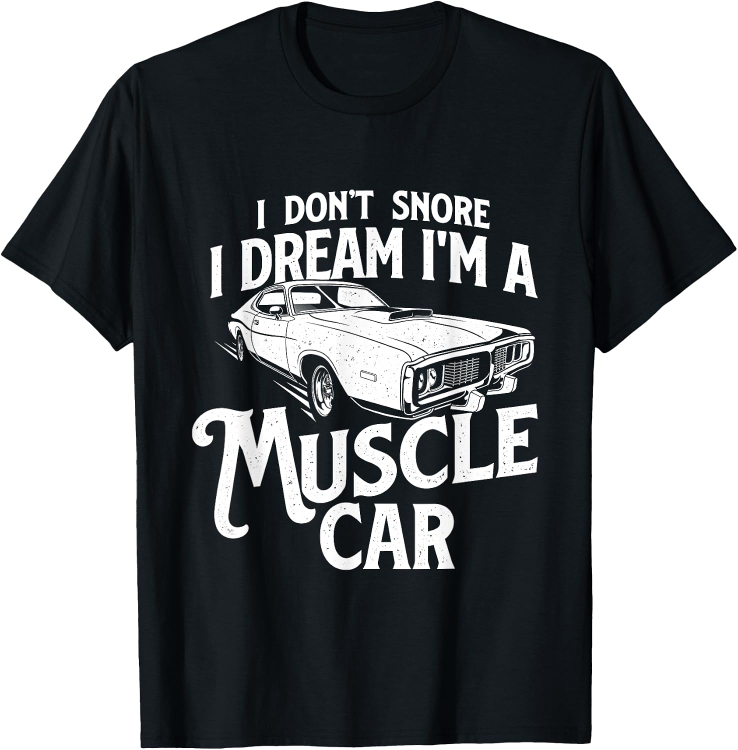 I Don't Snore I Dream I'm A Muscle Car - Auto Mechanic T-Shirt - T-Shirt | Black
