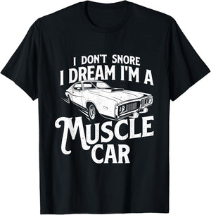 I Don't Snore I Dream I'm A Muscle Car - Auto Mechanic T-Shirt - T-Shirt | Black