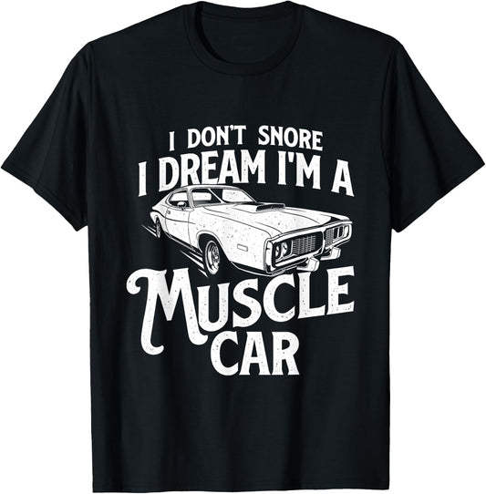 I Don't Snore I Dream I'm A Muscle Car - Auto Mechanic T-Shirt - T-Shirt | Black
