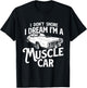 I Don't Snore I Dream I'm A Muscle Car - Auto Mechanic T-Shirt - T-Shirt | Black