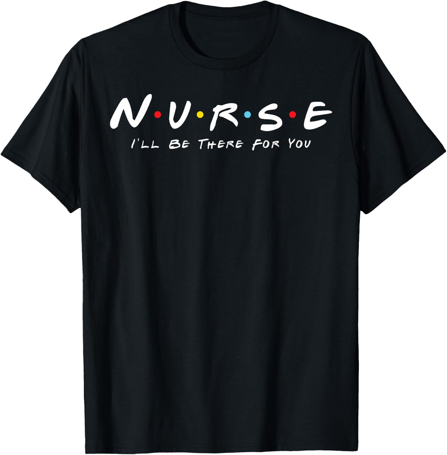 Cute Nurse I will Be There For You Gifts For RN & LPN T-Shirt - T-Shirt | Black