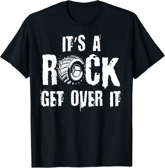 It's A Rock Get Over It, Off-Road Rock Crawling Driver T-Shirt - T-Shirt | Black