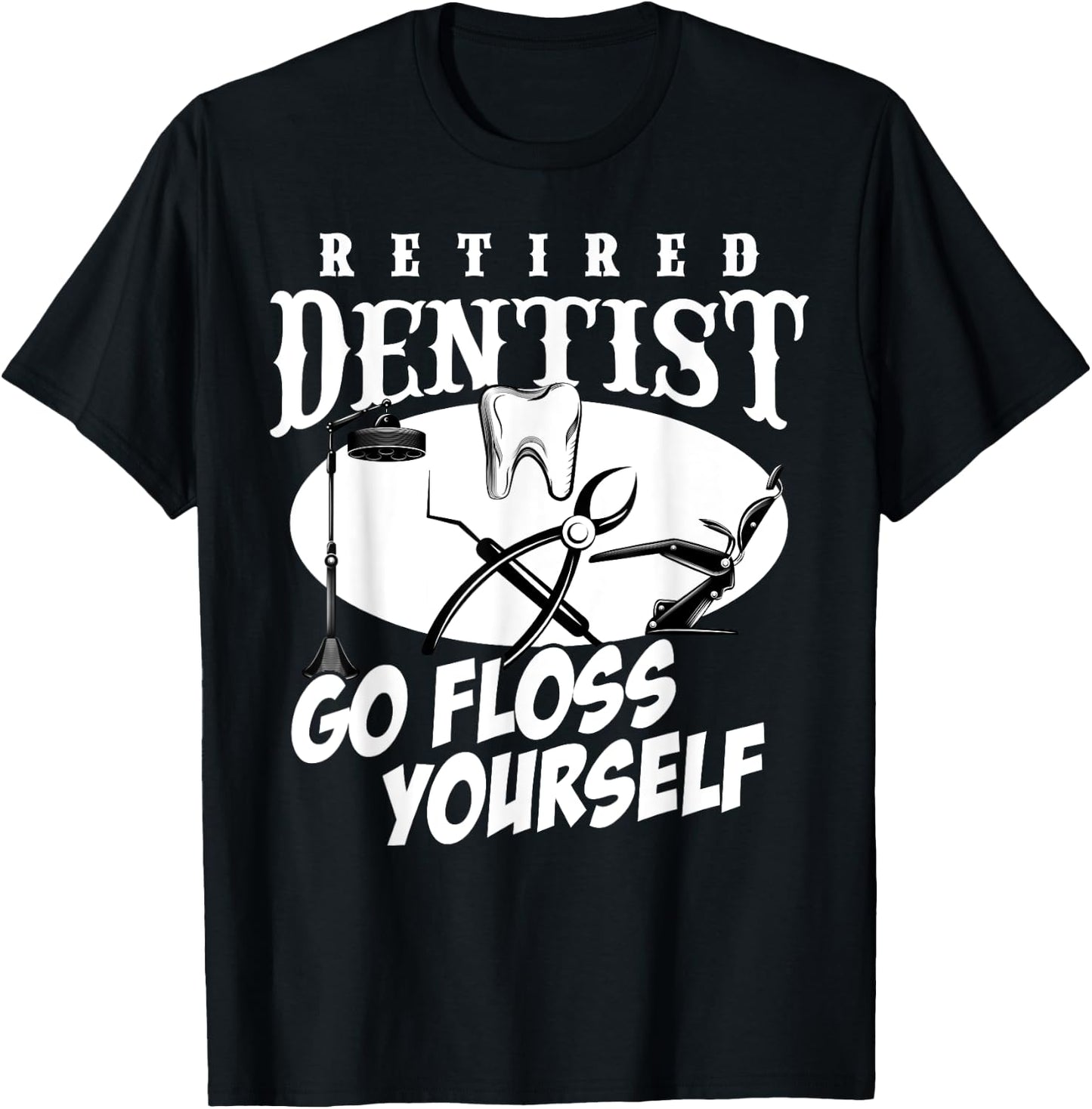 Funny Retired Dentist Go Floss Yourself Retirement Women Men T-Shirt - T-Shirt | Black