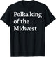 Polka King Of The Midwest T-Shirt - T-Shirt | Black