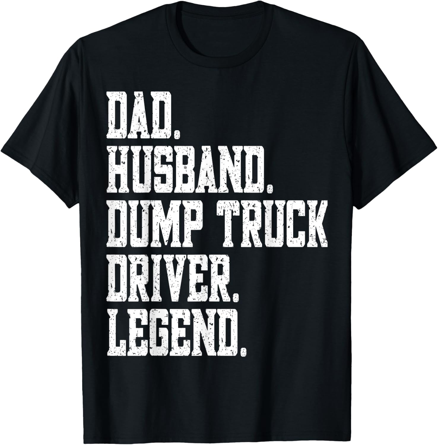 funny Dad Husband Dump Truck Driver Legend T-Shirt - T-Shirt | Black
