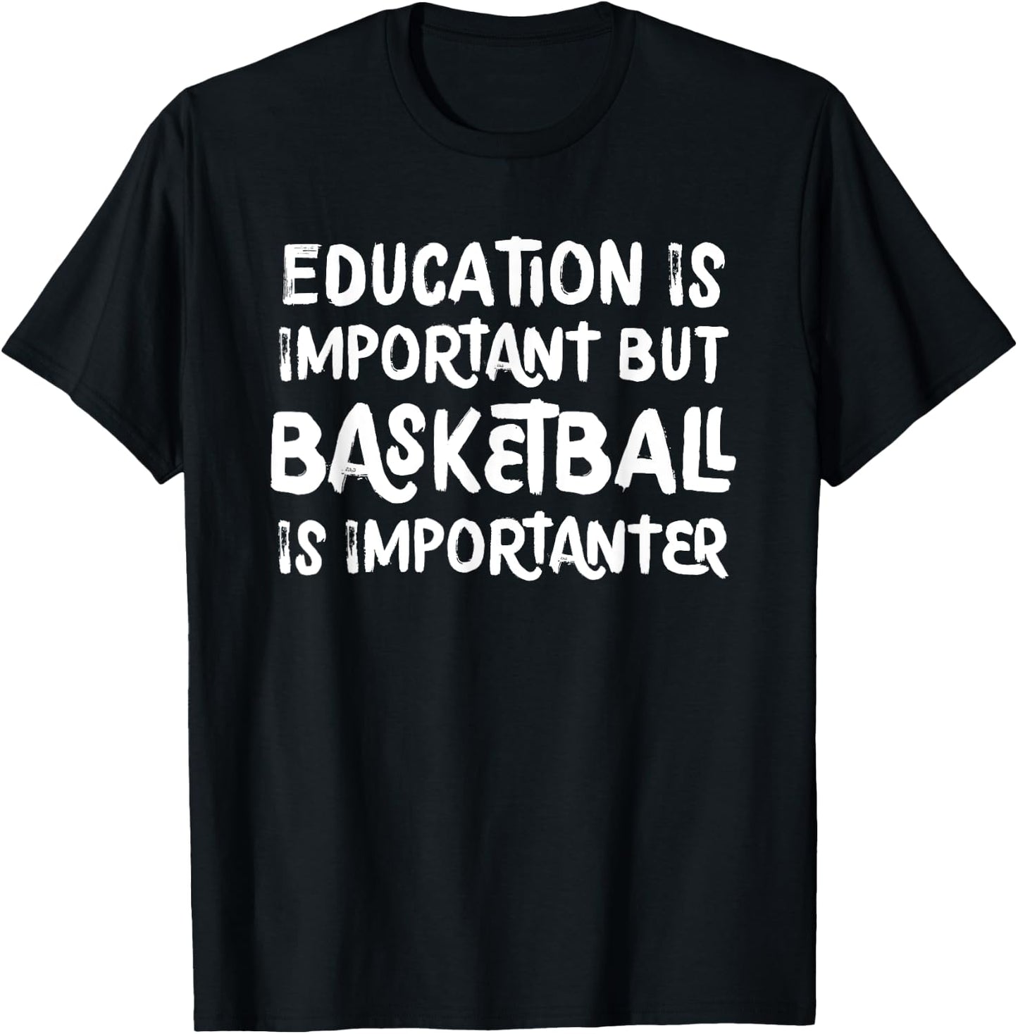 Education Is Important But Basketball Is Importanter Funny T-Shirt - T-Shirt | Black