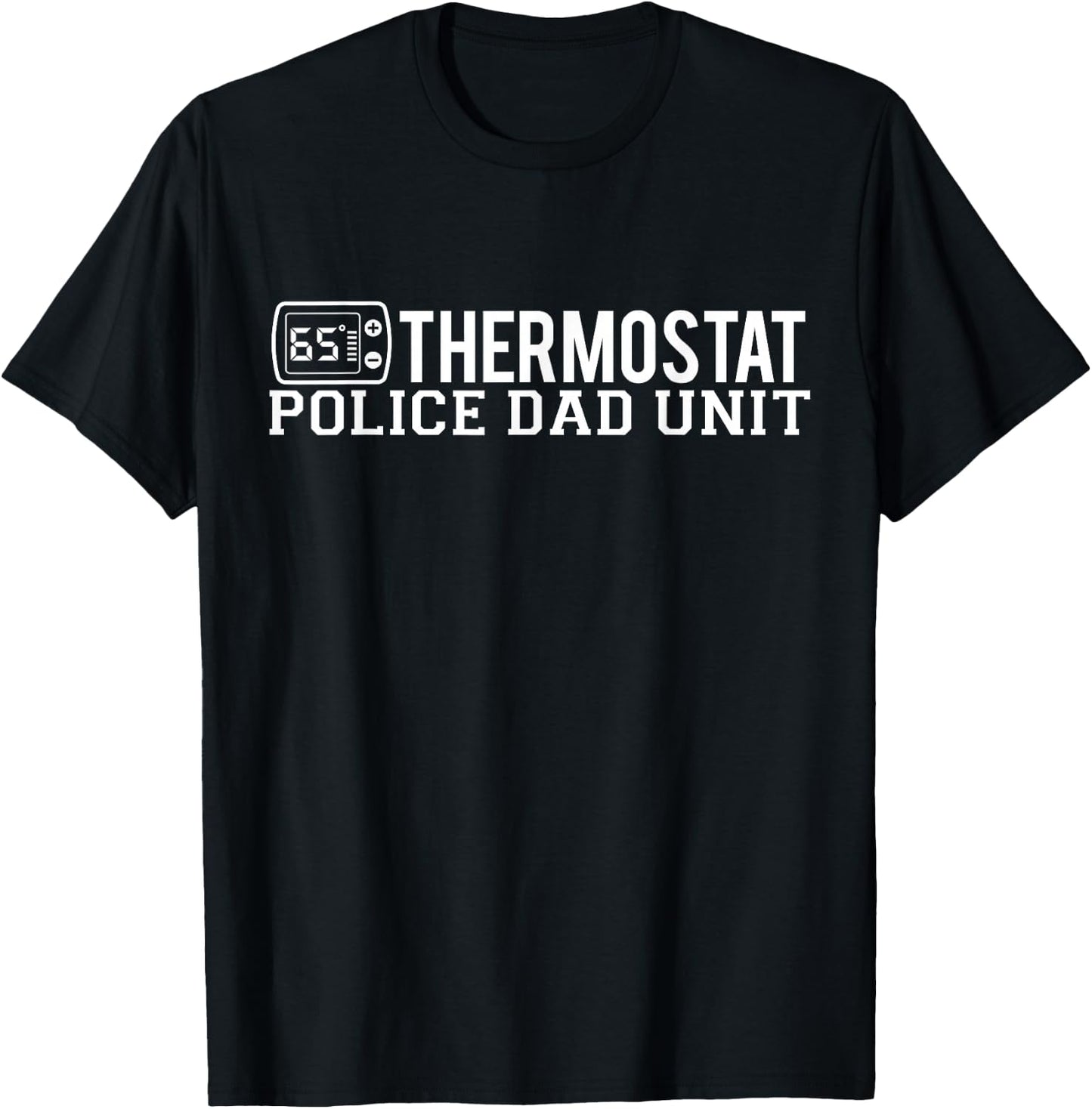 Thermostat Police Dad Unit Funny Temperature Father's Day T-Shirt - T-Shirt | Black
