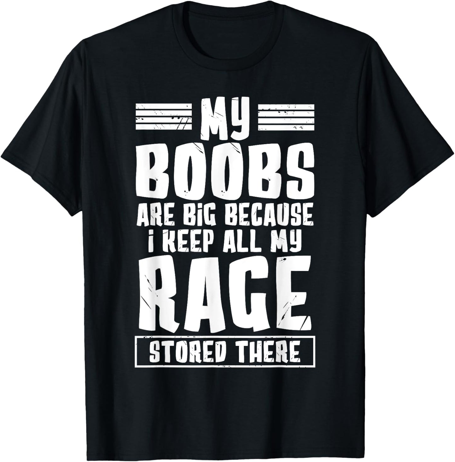 My Boobs Are Big Because I Keep All My Rage Stored There T-Shirt - T-Shirt | Black
