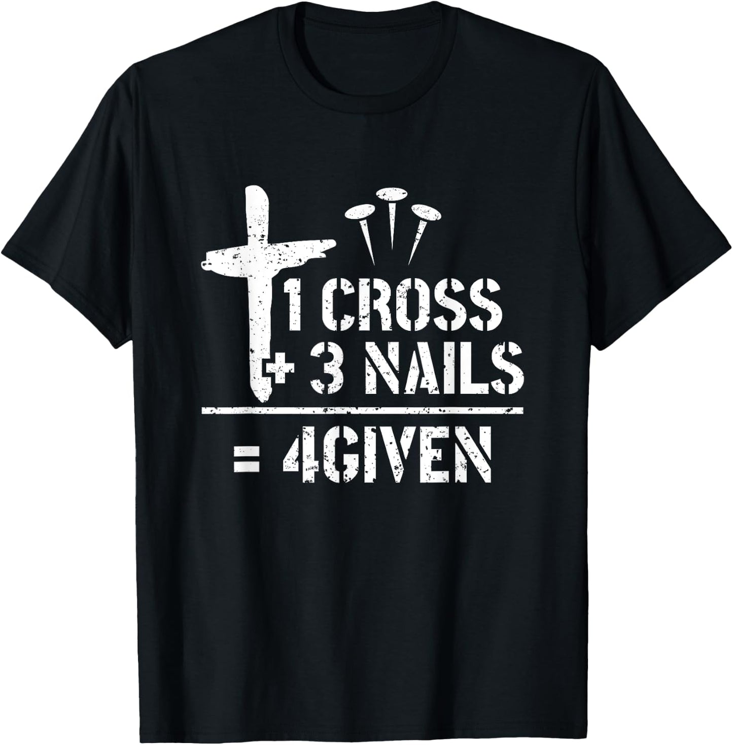 1 Cross 3 Nails 4given Christianity Faith Christian T-Shirt - T-Shirt | Black