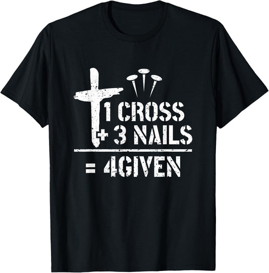 1 Cross 3 Nails 4given Christianity Faith Christian T-Shirt - T-Shirt | Black