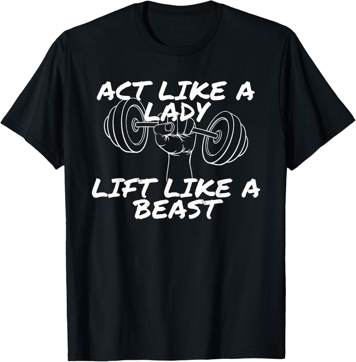 Act Like a Lady Lift Like a Beast | Funny Gym Apparel T-Shirt - T-Shirt | Black