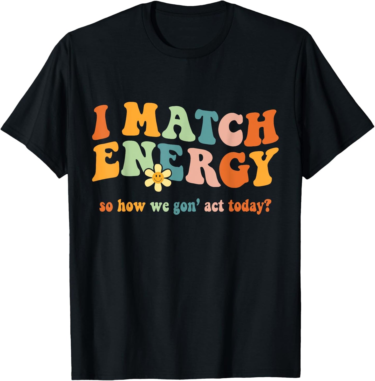 I Match Energy Sarcastic Hustler Design T-Shirt - T-Shirt | Black