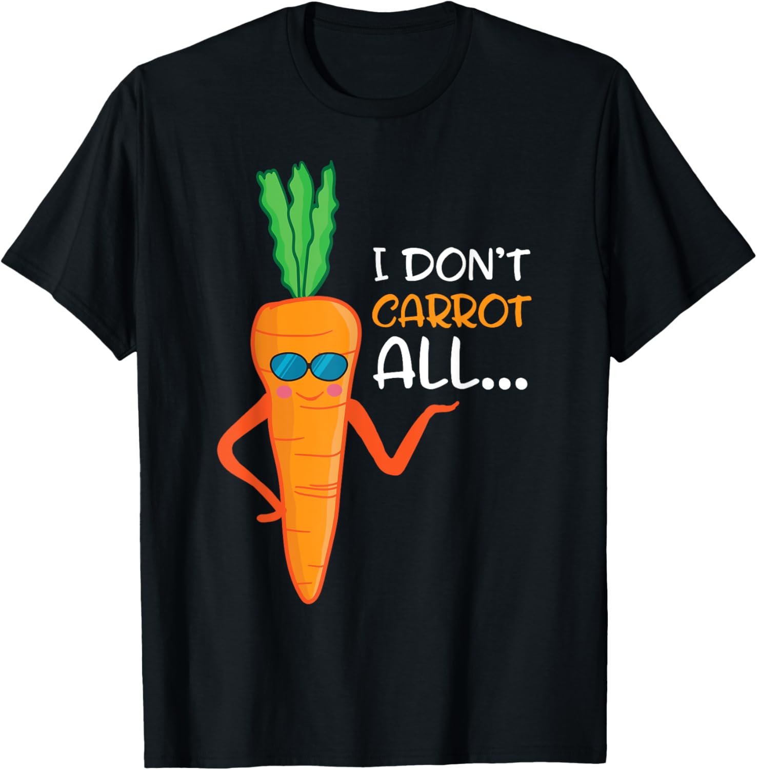 I Don't Carrot All Shirt Funny Sarcastic Vegetable Pun T-Shirt - T-Shirt | Black