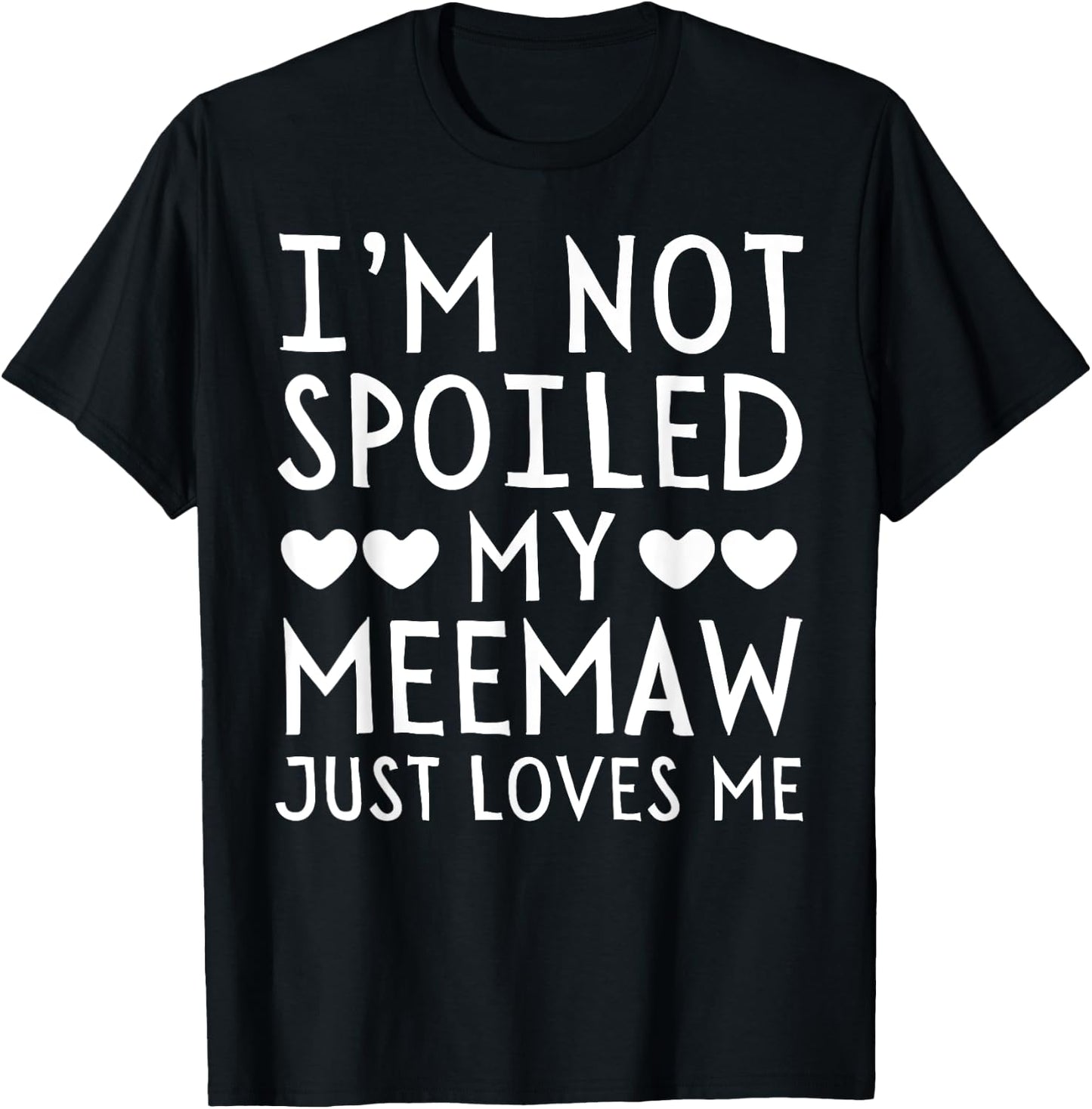 I'm Not Spoiled My Meemaw Just Loves Me Funny Grandchild T-Shirt - T-Shirt | Black