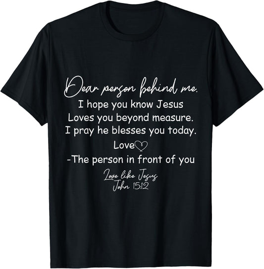 Dear Person Behind Me I Hope You Know Jesus Loves You Beyond T-Shirt - T-Shirt | Black