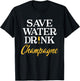 Save Water Drink Champagne Funny Champagne Lover T-Shirt - T-Shirt | Black