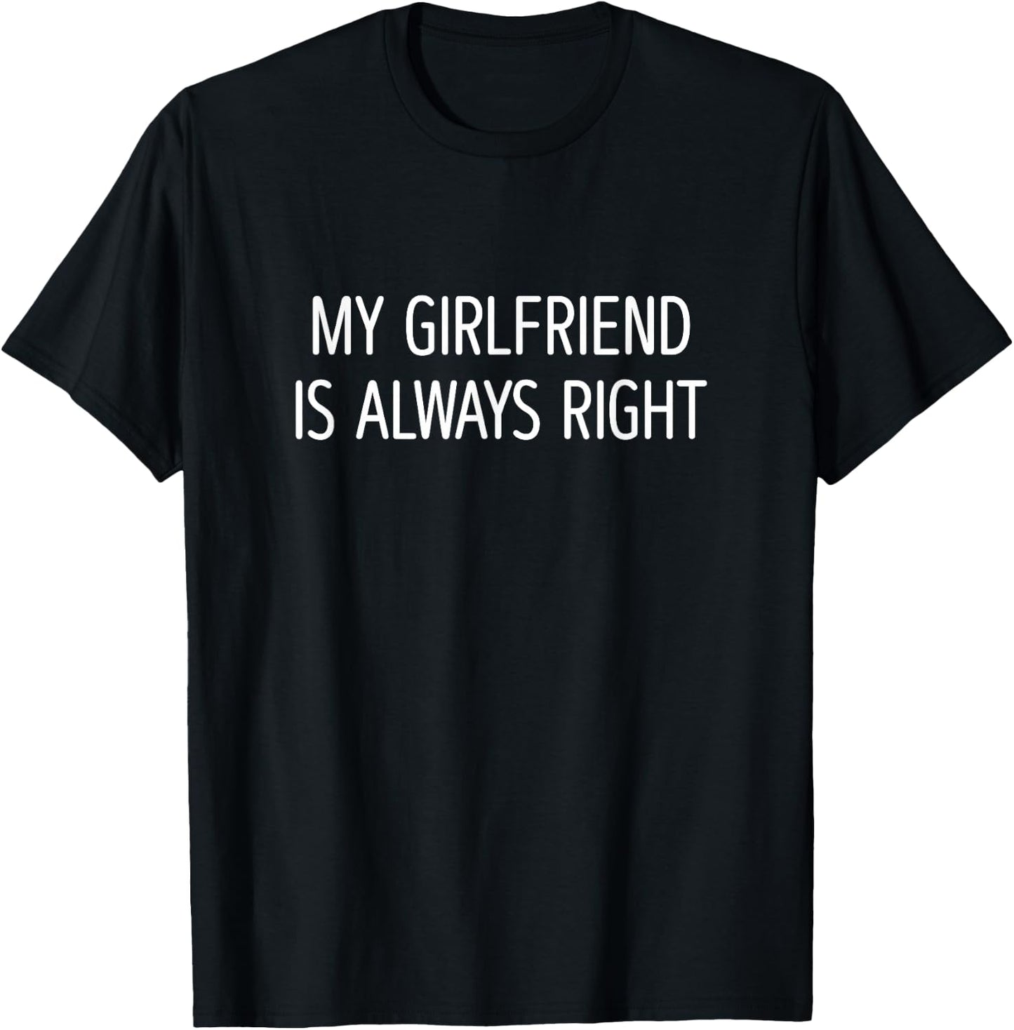 My Girlfriend Is Always Right - Women's Black Classic Fit - Small T-Shirt - T-Shirt | Black