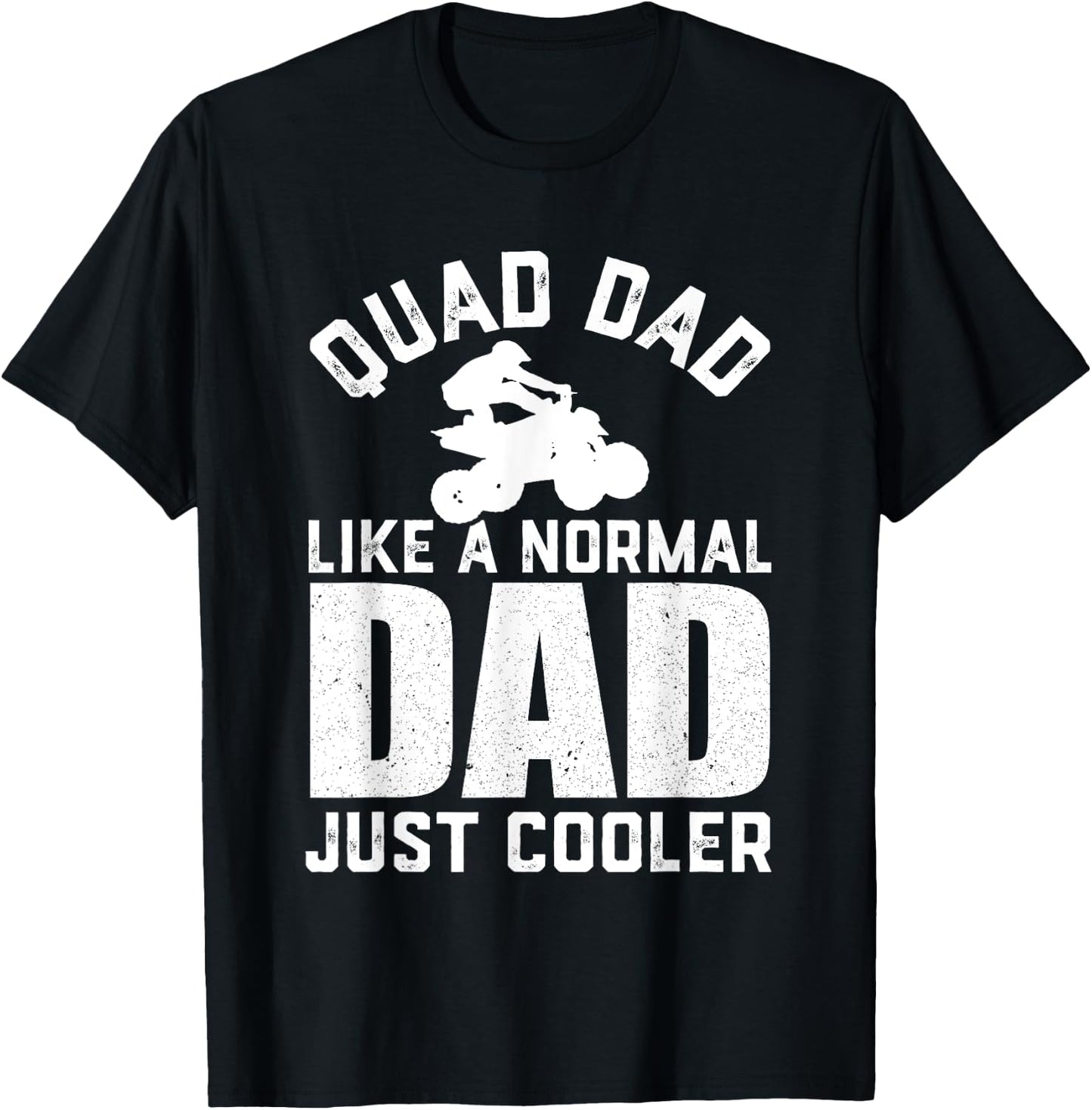 Quad Dad Like a Normal Dad Funny ATV Off Road 4 Wheel Dad T-Shirt - T-Shirt | Black