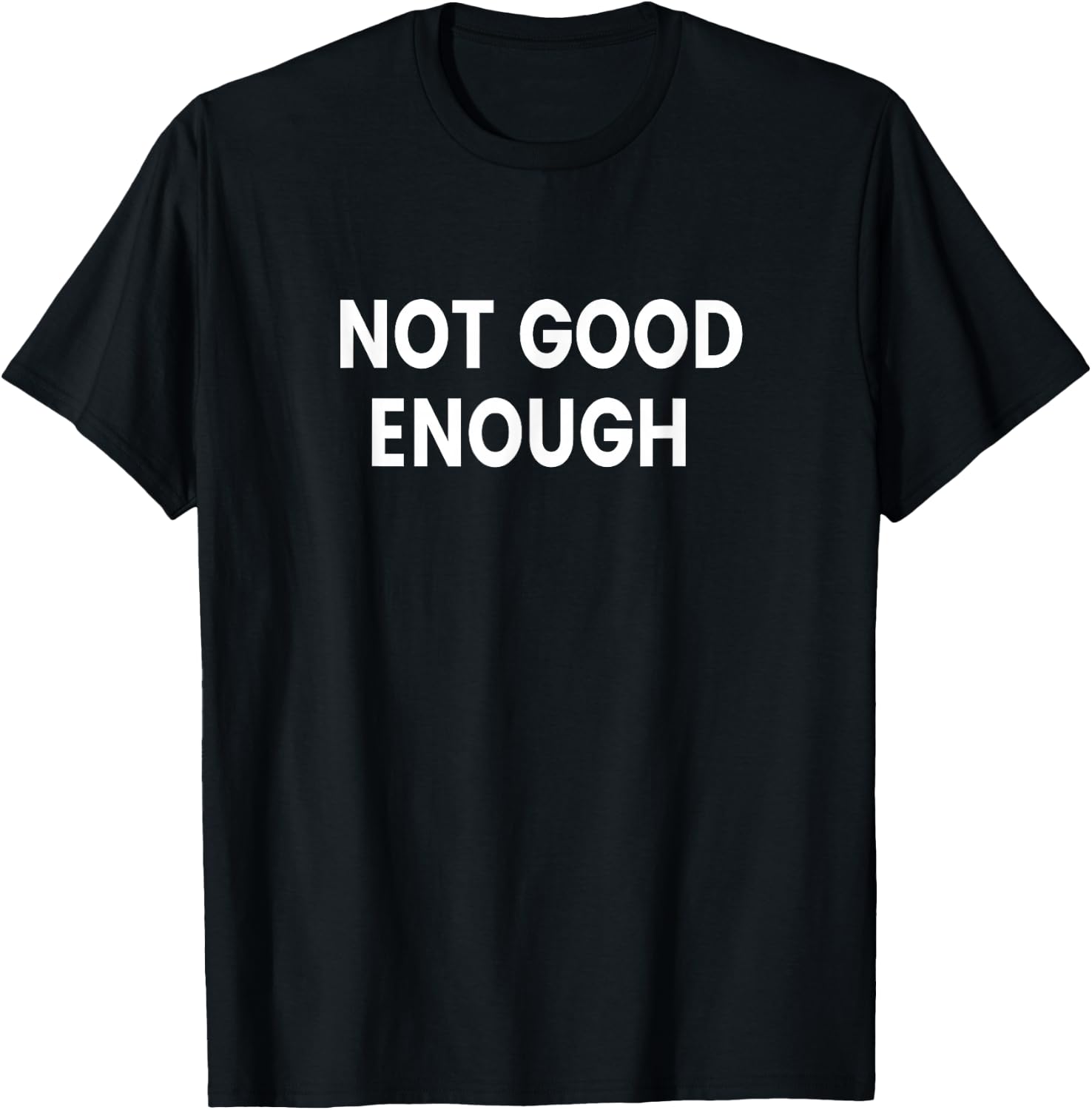 Not Good Enough T-Shirt - T-Shirt | Black