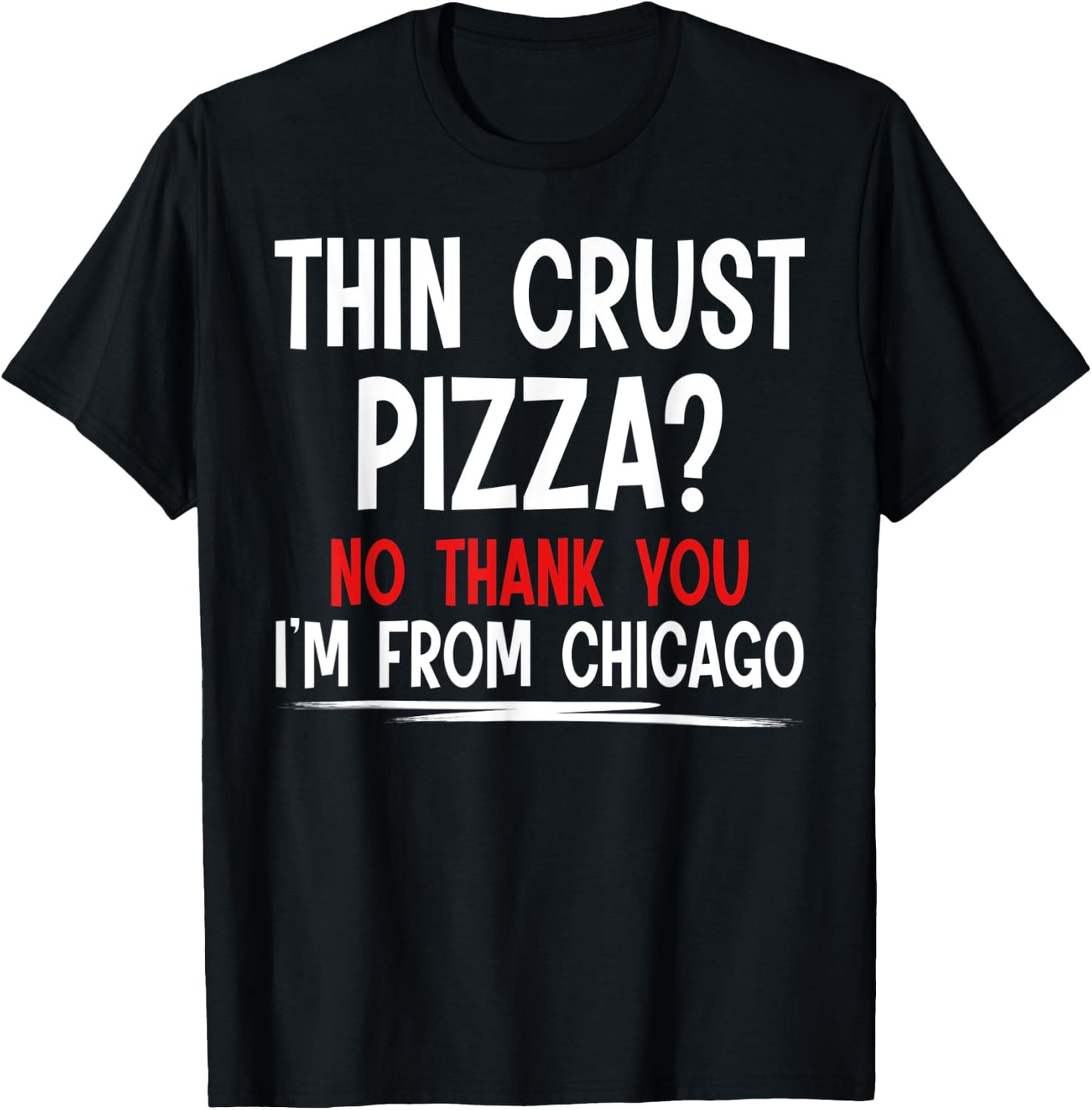 Thin Crust Pizza Quote Meme Funny Sayings I´m From Chicago T-Shirt - T-Shirt | Black