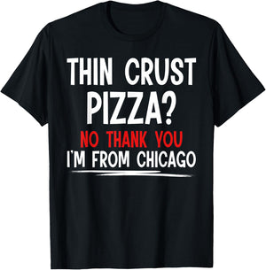 Thin Crust Pizza Quote Meme Funny Sayings I´m From Chicago T-Shirt - T-Shirt | Black