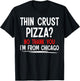 Thin Crust Pizza Quote Meme Funny Sayings I´m From Chicago T-Shirt - T-Shirt | Black