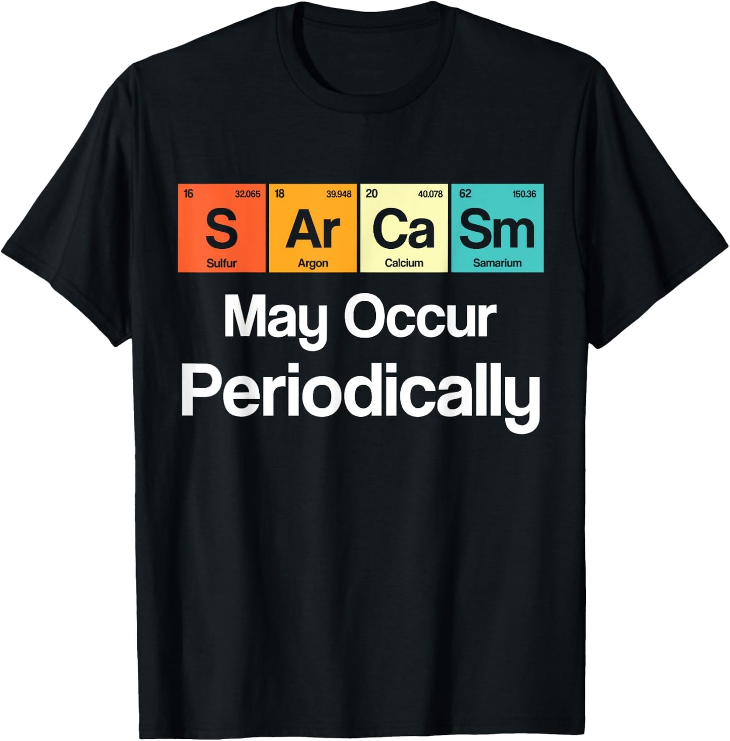 Sarcasm May Occur Periodically Sarcastic Periodic Table T-Shirt - T-Shirt | Black