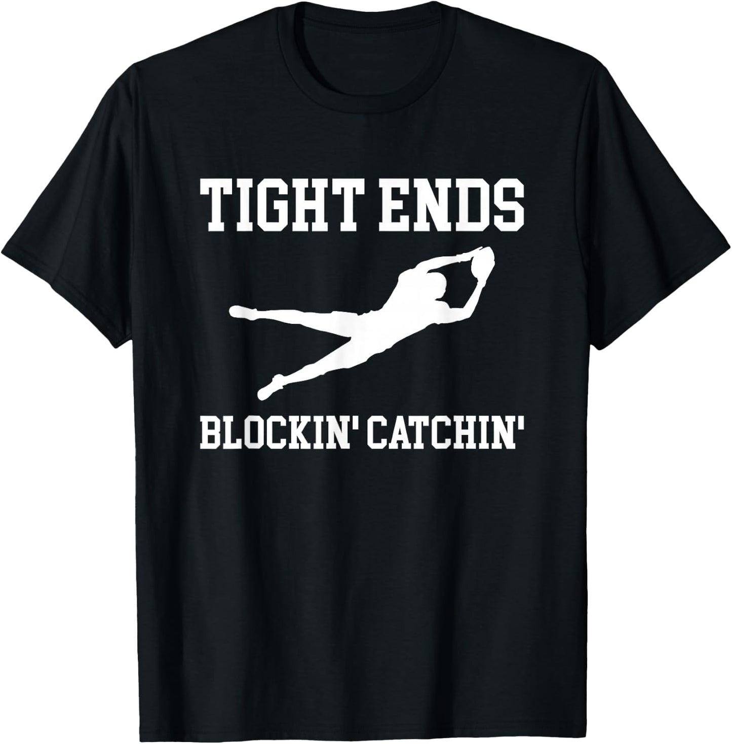 Tight Ends Blockin Catchin Football Player T-Shirt - T-Shirt | Black