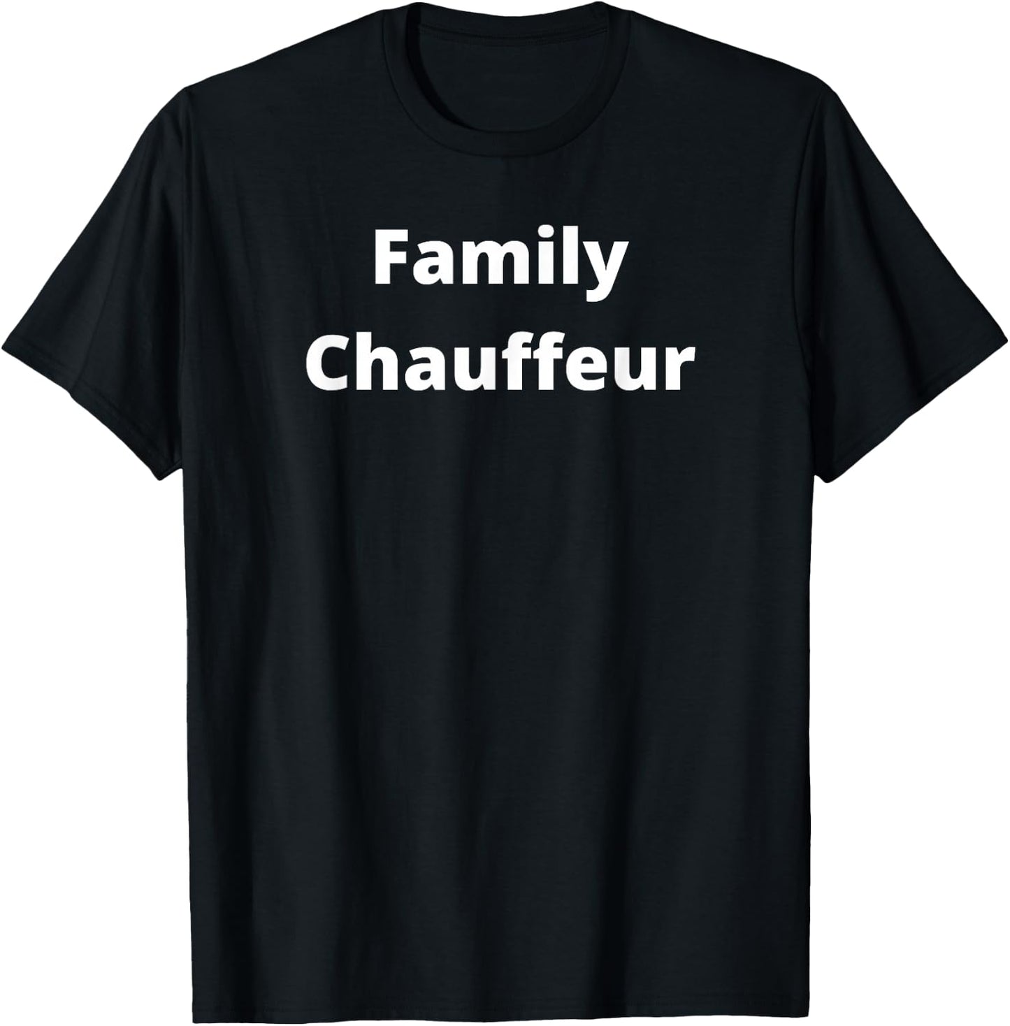 Family Chauffeur - Drives family members to sports, school T-Shirt - T-Shirt | Black
