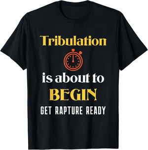 Tribulation is About to Begin, Get Rapture Ready Christian T-Shirt - T-Shirt | Black