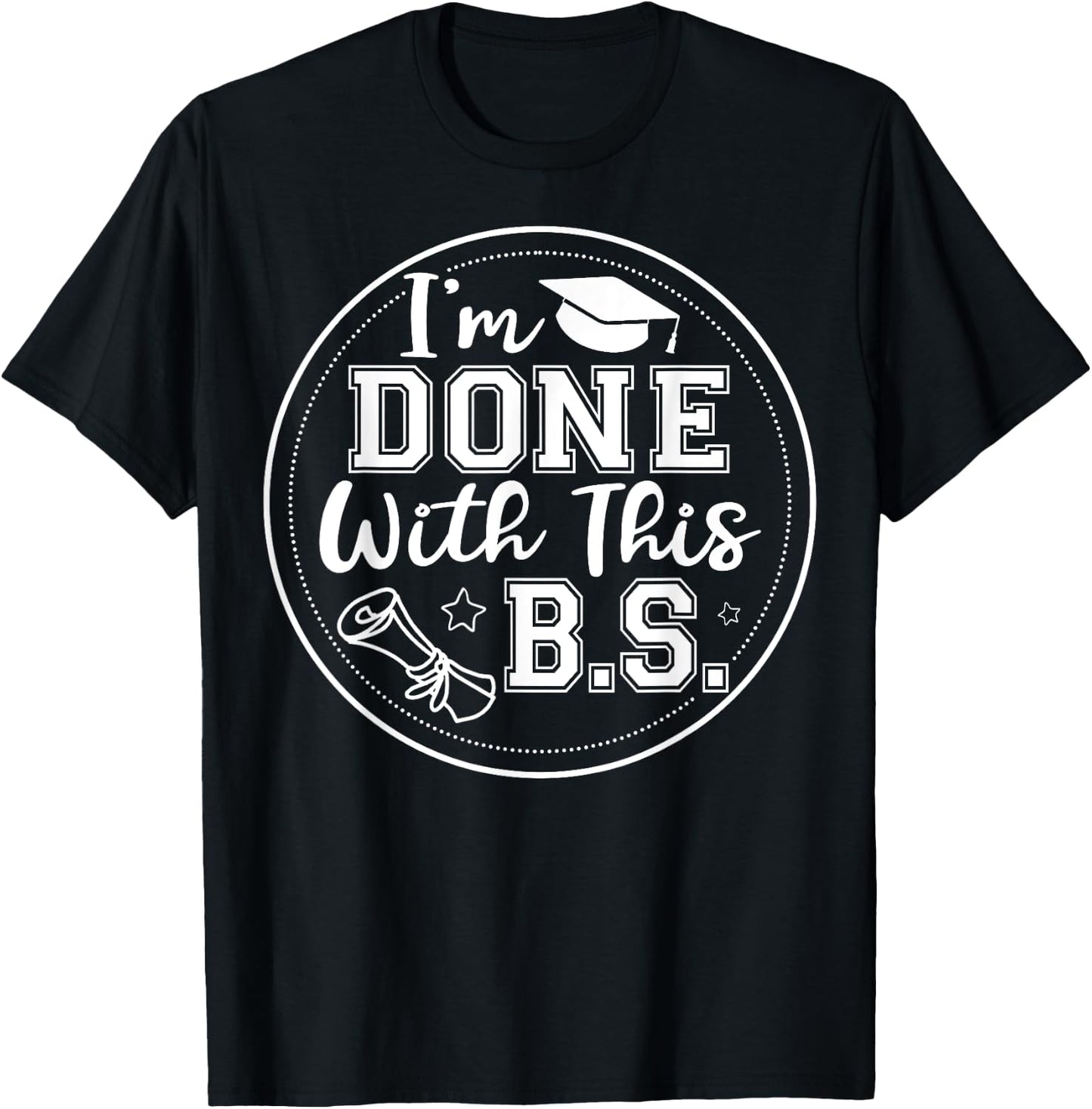 I'm Done With This B.S - College Graduation T-Shirt - T-Shirt | Black